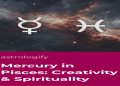 Mercury in Pisces: How to Deal with the Emotional Vibes